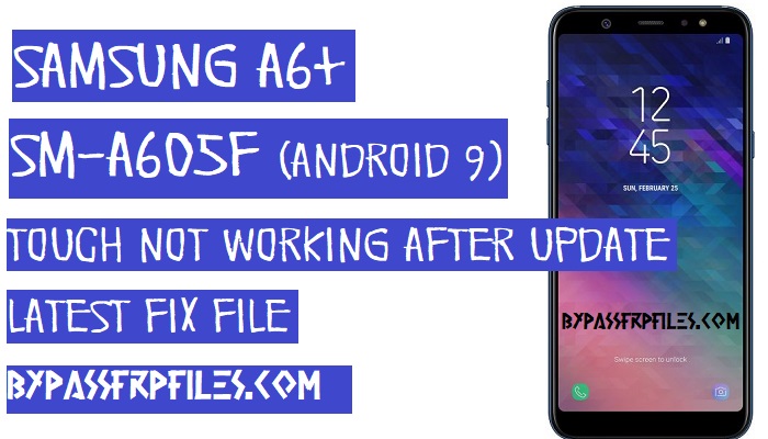 Fix Samsung SM-A605F Touch Not Working After Update,How to fix touch not working A605F,A605F After update Android-9 touch not working issue,A605F touch not working after update,Samsung A6+ SM-A605F touch not working solutions,Samsung SM-A605F Touch Not Working Fix file