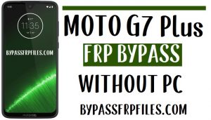 Moto G7 Plus FRP Bypass Unlock Google Account