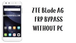 ZTE Blade A6 FRP Bypass - Sblocca l'account Google Android 7.1.1