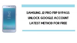 Bypass FRP Samsung J2 Pro | How to Unlock Google Account