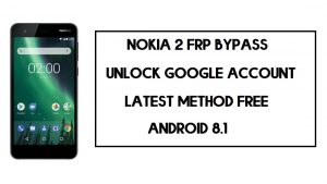 Nokia 2 FRP Bypass – Comment débloquer un compte Google Android 8.1 (2020)