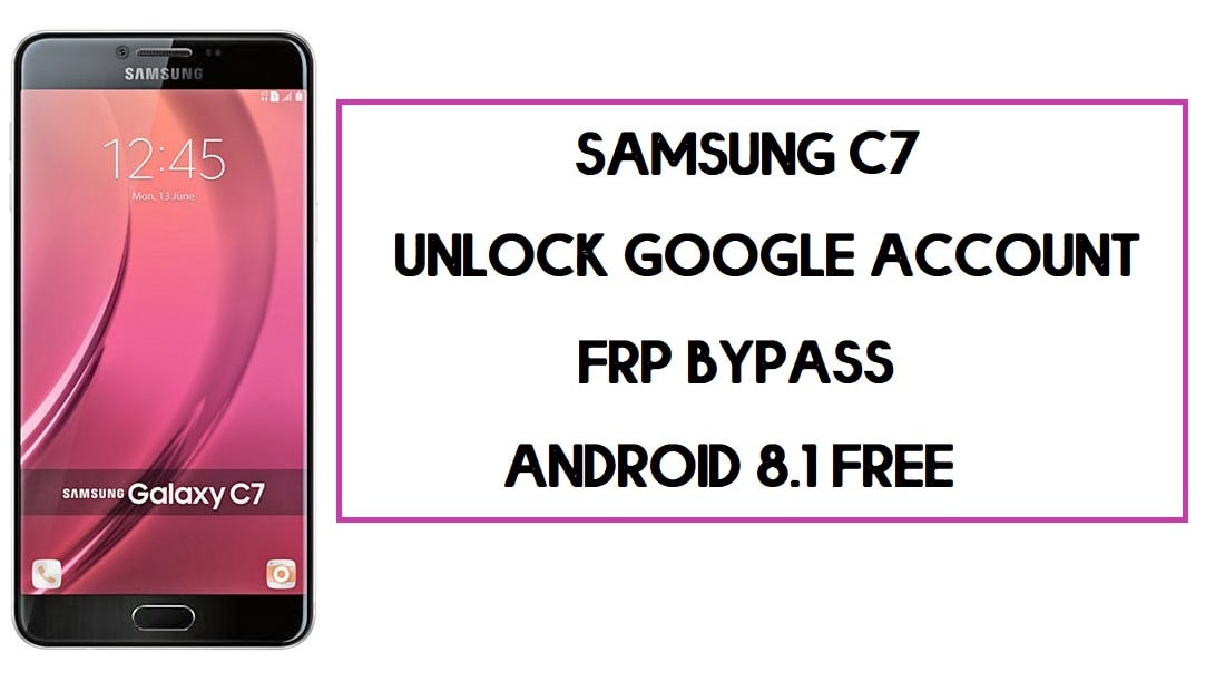 Samsung C7 FRP Baypası | Google Hesabının Kilidini Açma – PC Olmadan (Android 8.1)