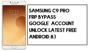Contournement FRP du Samsung C9 Pro | Comment débloquer Google Lock SM-C900 - Sans PC (Android 8)