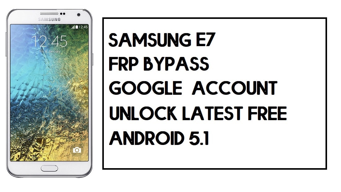 Desvio de FRP Samsung E7 | Como desbloquear a conta do Google – sem PC (Android 5.1)