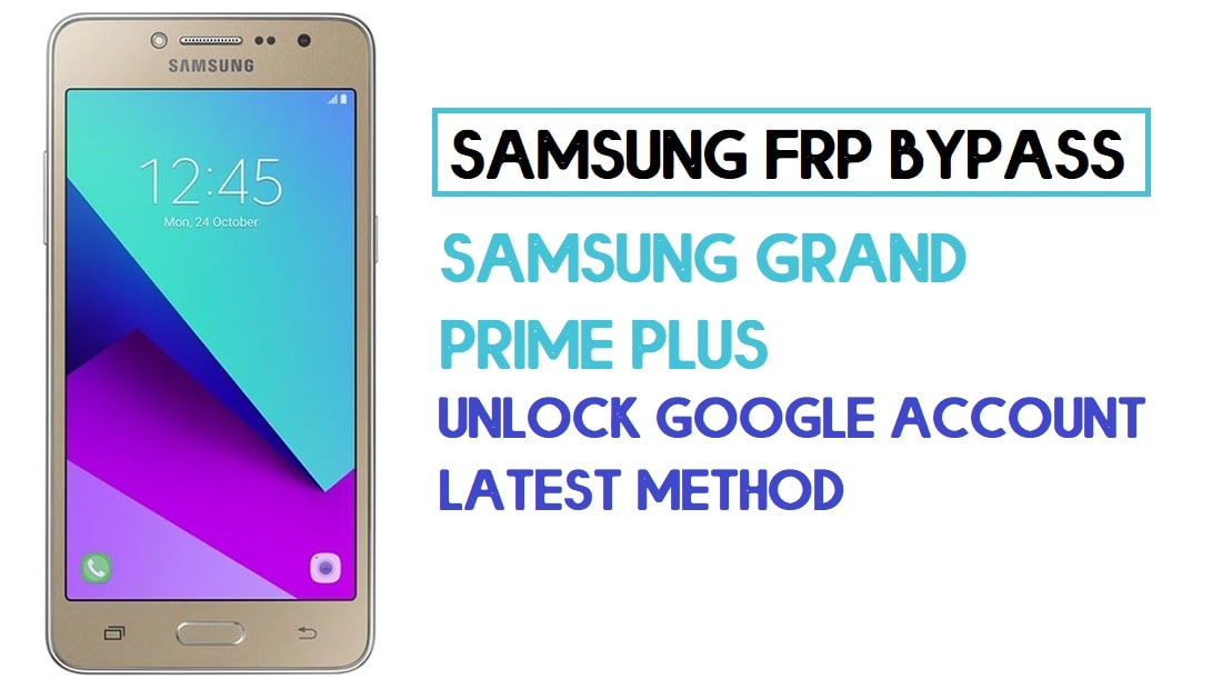 Samsung Grand Prime Plus Bypass FRP | Come sbloccare il blocco Google SM-G532 – Senza PC (Android 6)