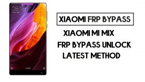 كيفية تجاوز FRP Xiaomi Mi Mix | فتح حساب جوجل - MIUI 10
