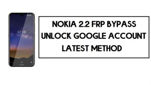 Desvio de FRP do Nokia 2.2 | Como desbloquear uma conta do Google - arquivo FRP (2020)