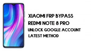 Bypass de FRP para Xiaomi Redmi Note 8 Pro – Cómo desbloquear Google (MIUI 12)