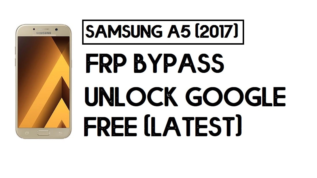 Samsung A5 (2017) Desvio de FRP | Como desbloquear a conta do Google – sem PC (Android 8.1)