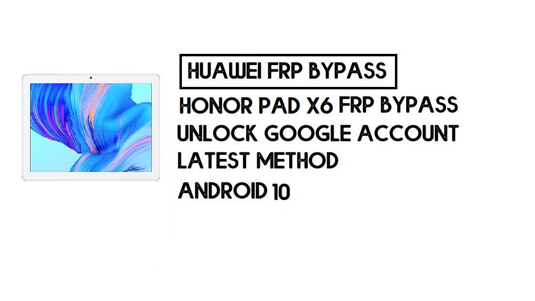 How to Honor Pad X6 FRP Bypass | Unlock Google Account – Without PC (Android 10)