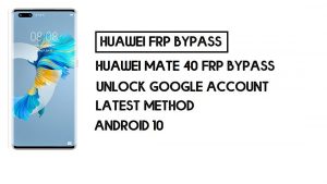 كيفية تجاوز FRP لهاتف Huawei Mate 40 Pro | فتح حساب Google – بدون جهاز كمبيوتر (Android 10)