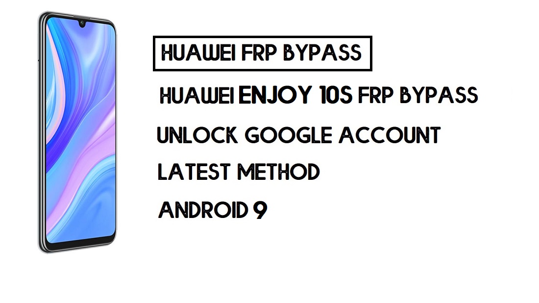 Omitir FRP Huawei Enjoy 10s | Desbloquear Google – Sin PC (Android 9)