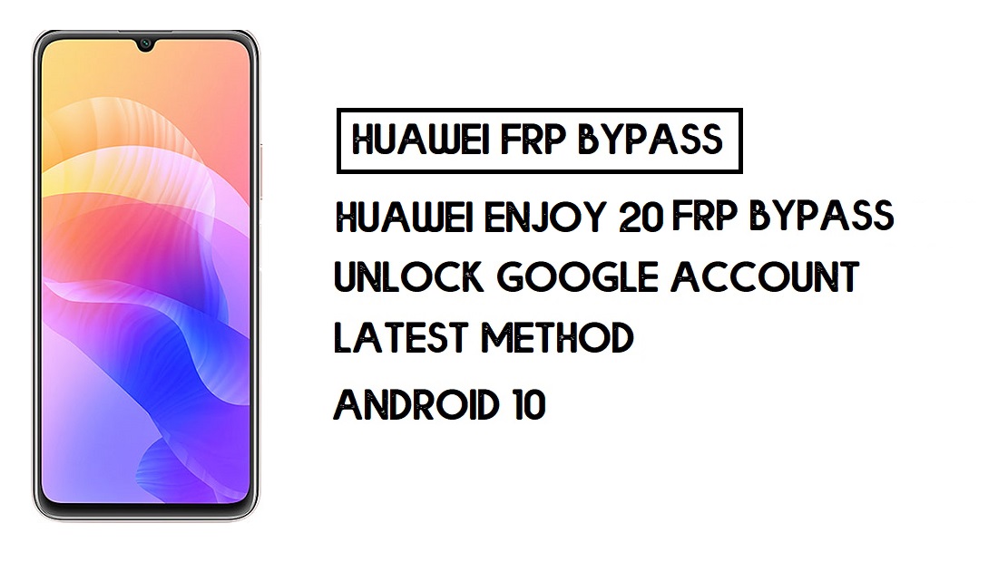 Huawei Enjoy 20 FRP Bypass | Unlock Google Account–Without PC