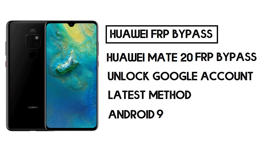 บายพาส FRP Huawei Mate 20 | ปลดล็อกการยืนยันของ Google โดยไม่ต้องใช้พีซี