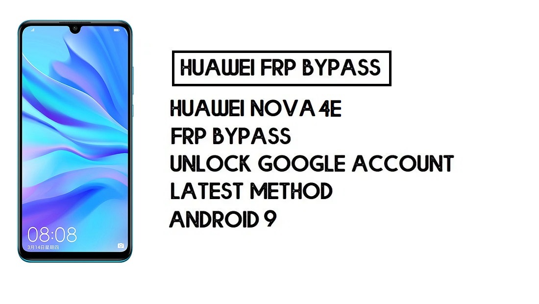 บายพาส FRP Huawei Nova 4e | ปลดล็อค Google – โดยไม่ต้องใช้พีซี (Android 9)