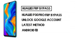 How to Huawei P30 Pro FRP Bypass | Unlock Google Account – Without PC (Android 10) -2020