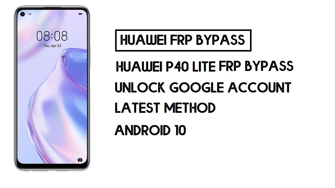How to Huawei P40 Lite FRP Bypass | Unlock Google Account – Without PC (Android 10)