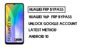 Omitir FRP Huawei Y6p | Desbloquear Google – Sin PC (Android 10)