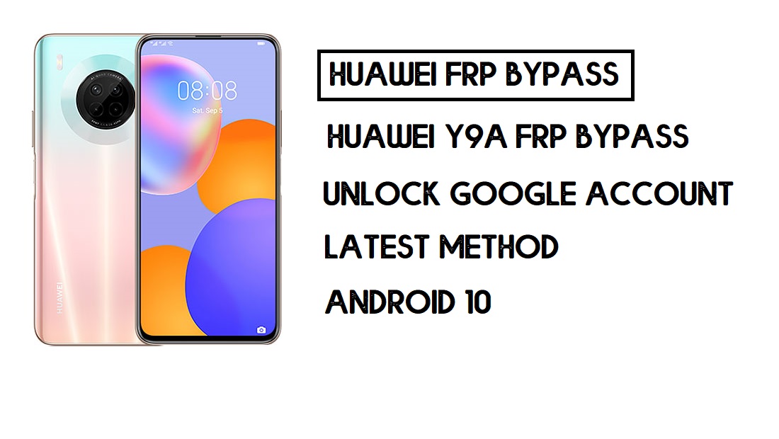 บายพาส FRP Huawei Y9a | ปลดล็อค Google – โดยไม่ต้องใช้พีซี (Android 10)