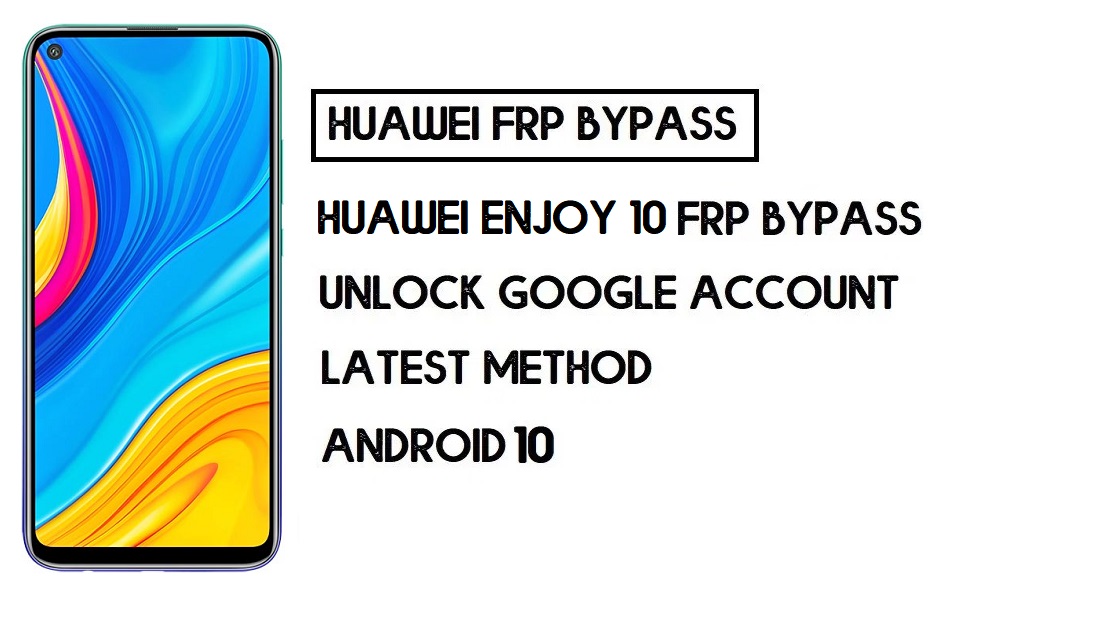 How to Huawei Enjoy 10 FRP Bypass | Unlock Google Account – Without PC (Android 10)