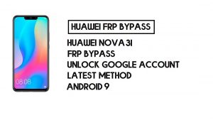 วิธีบายพาส FRP ของ Huawei Nova 3i | ปลดล็อคบัญชี Google – ไม่มีพีซี (Android 9)