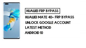 วิธีบายพาส FRP ของ Huawei Mate 40 Pro Plus | ปลดล็อคบัญชี Google – ไม่มีพีซี (Android 10)