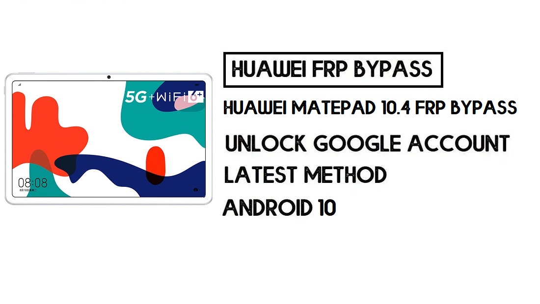 Huawei MatePad 10.4 FRP Bypass | Unlock Google Account-Without PC