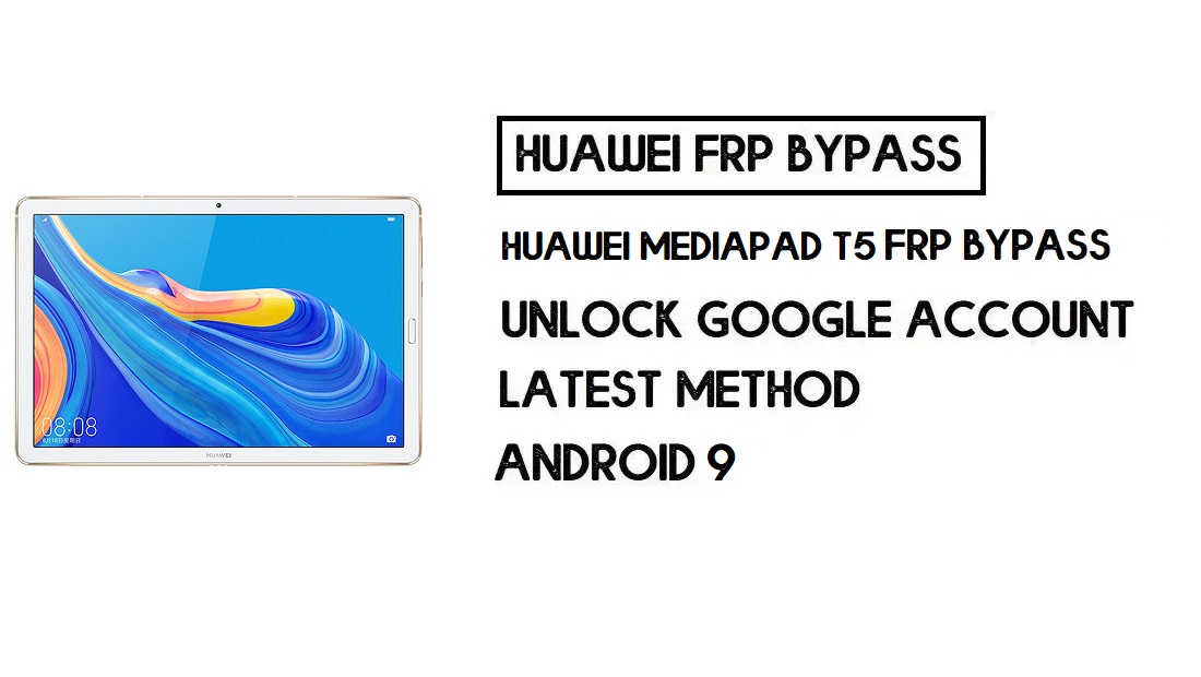 Huawei MediaPad T5 FRP Baypası | PC Olmadan Google Hesabının Kilidini Açın
