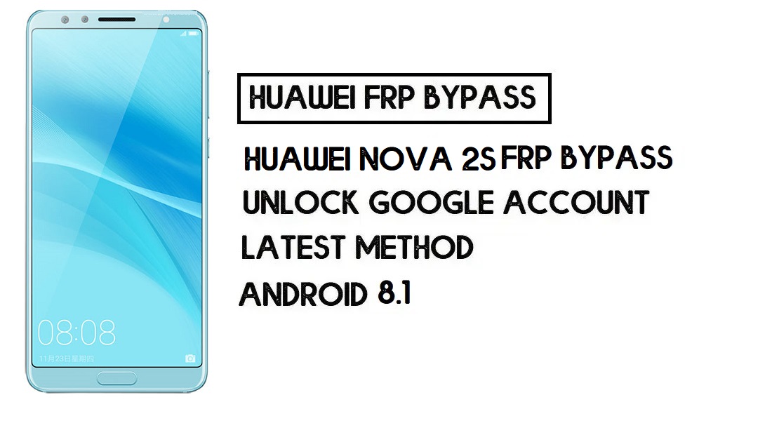 Huawei Nova 2s FRP बाईपास कैसे करें | Google खाता अनलॉक करें - पीसी के बिना (एंड्रॉइड 8)