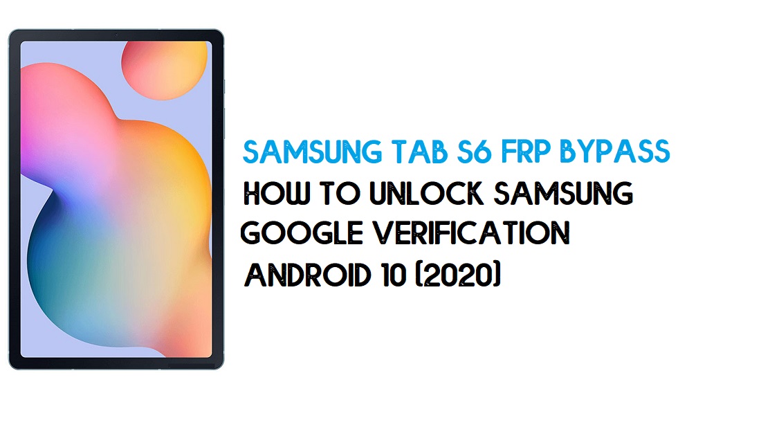 Desbloqueio FRP Samsung Tab S6 | Ignorar o patch do Android 10 de dezembro de 2020