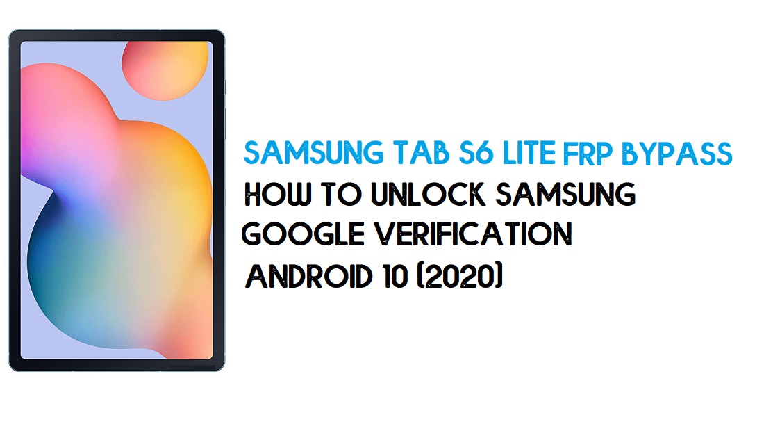 Desbloqueio FRP Samsung Tab S6 Lite | Ignorar Android 10 de dezembro de 2020