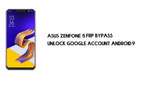 Contournement FRP Asus Zenfone 5 ZE620KL | Débloquez Google – Android 9 (nouveau)