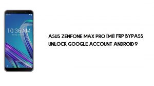 Desvío de FRP para Asus Zenfone Max Pro (M1) ZB601KL/ZB602K | Cómo desbloquear la verificación de Google (Android 9) - Sin PC