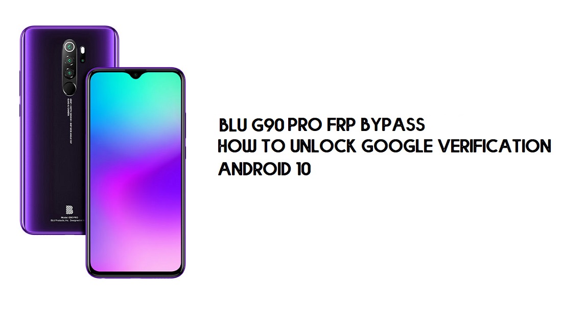 BLU G90 Pro FRP Baypası | Google Doğrulamanın Kilidini Açın –Android 10