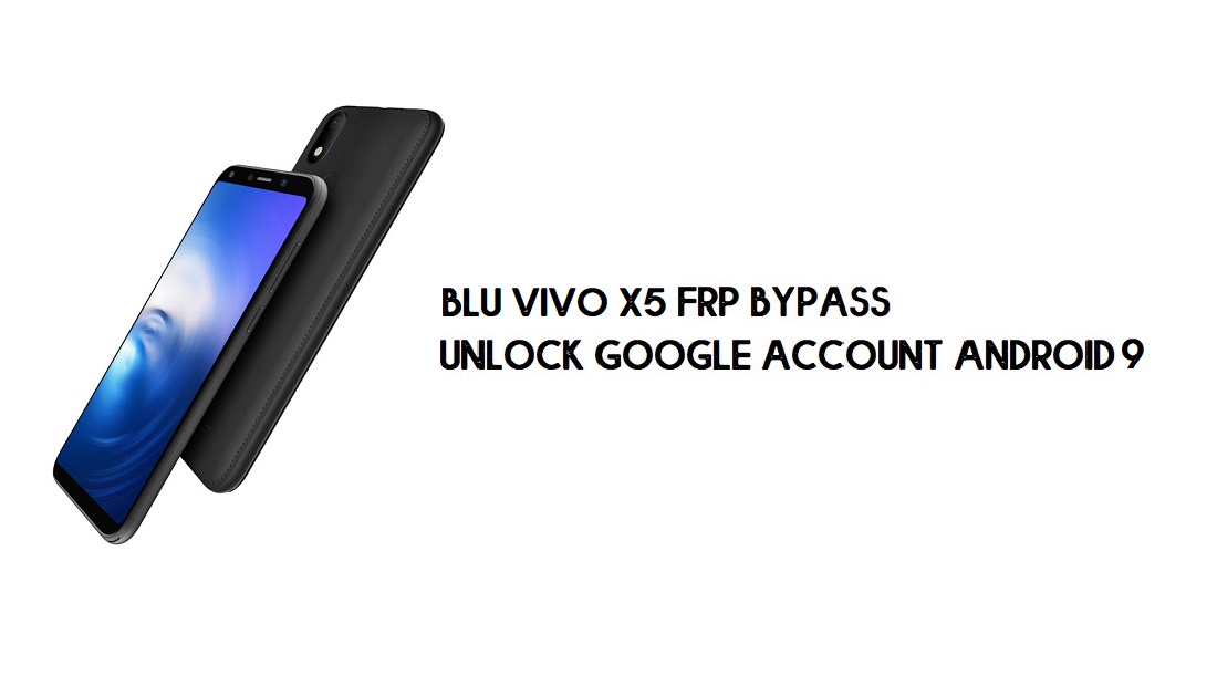 Contournement FRP BLU Vivo X5 | Débloquez la vérification Google – Android 9 (gratuit)