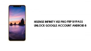 Hisense Infinity H12 Pro FRP Bypass | Como desbloquear a verificação do Google (Android 8) – sem PC