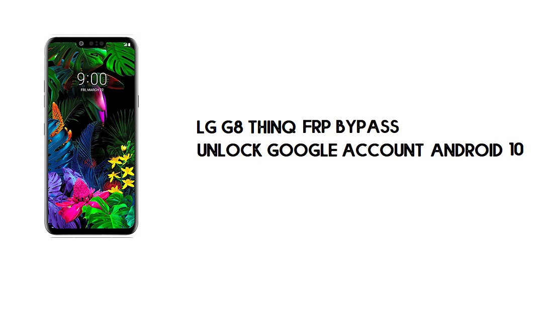 Omitir FRP LG G8 ThinQ (LM-G820) | Desbloquear Google – Android 10 (Gratis)