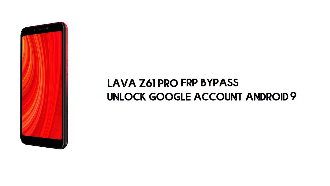 لافا Z61 برو FRP Bypass | فتح حساب Google – Android 9 (جديد)