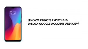 Lenovo K10 Not FRP Baypası | Google Hesabının Kilidini Açma – Android 9 (Ücretsiz)