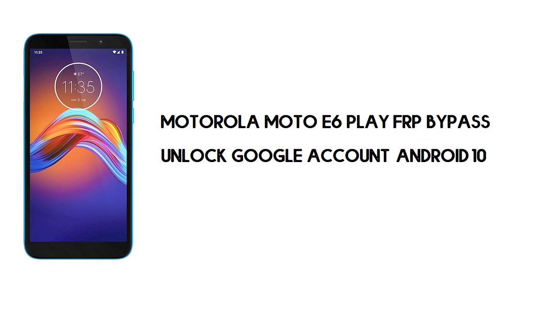 Contournement FRP du Motorola Moto E6 Play | Déverrouiller le compte Google Android 10