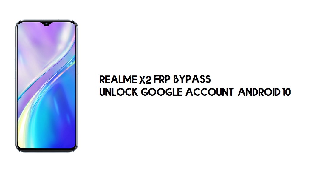 Bypass FRP Realme X2 | Buka kunci Akun Google – Android 10