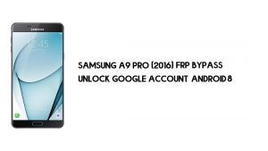 سامسونج A9 برو (2016) تجاوز FRP | فتح التحقق من Google - تم تحديث Android 8 (بدون جهاز كمبيوتر).