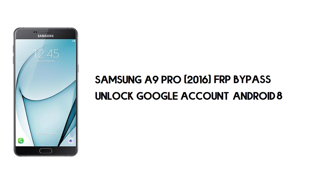 Samsung A9 Pro (2016) Desvio de FRP | Desbloquear a verificação do Google – Android 8 (sem PC) atualizado