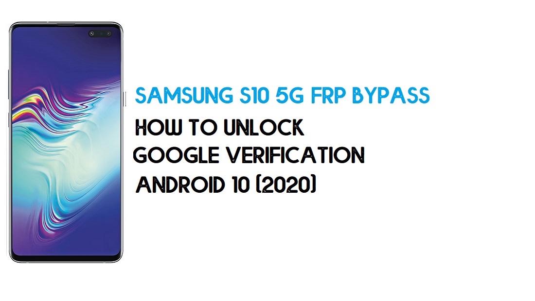 Desvio de FRP Samsung S10 5G | Como desbloquear Samsung SM-G977U/B/N Verificação do Google – Android 10 (2020)