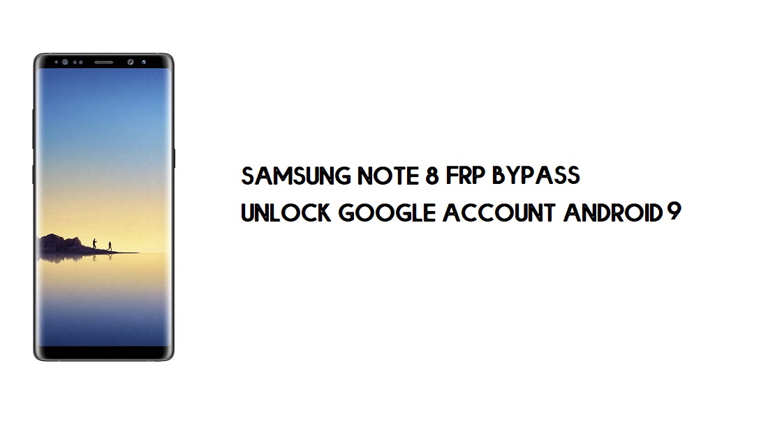 सैमसंग नोट 8 एफआरपी बाईपास | Google खाता अनलॉक करें Android 9 -नवीनतम