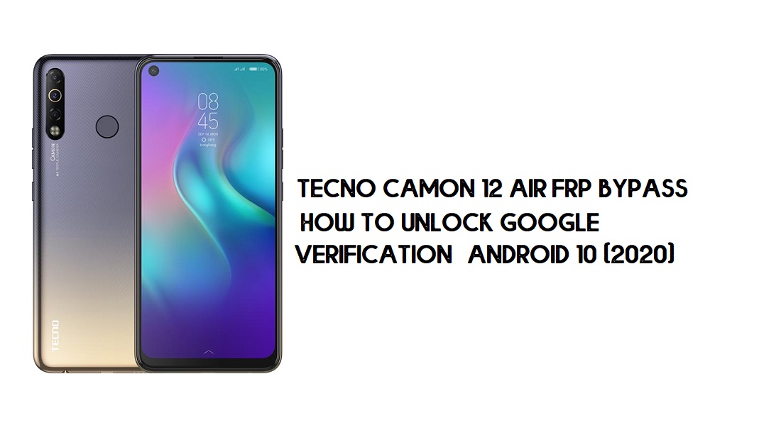 Dérivation FRP Tecno Camon 12 Air | Déverrouiller la vérification Google – Android 10