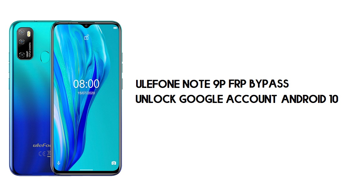 Ulefone Note 9P FRP Bypass | Unlock Google Account–Android 10