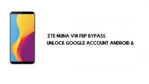 Contournement FRP ZTE Nubia V18 sans PC | Débloquez Google – Android 8