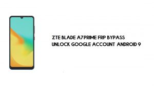 Bypass FRP para ZTE Blade A7 Prime (Z6201V) | Desbloquear Google –Android 9