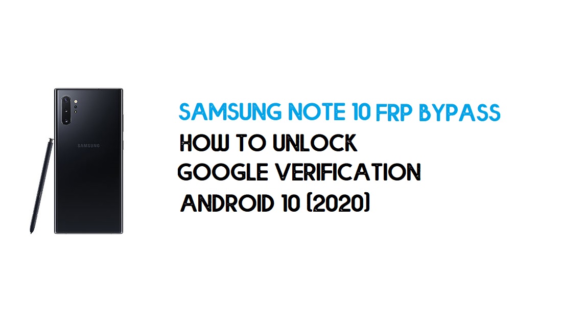 Desvio de FRP do Samsung Note 10 | Como desbloquear Samsung SM-N970F/U/W/N Verificação do Google – Android 10 (2020)